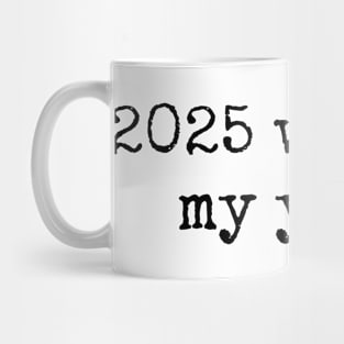 2025 will be my year Mug